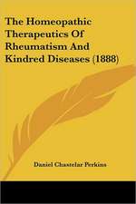 The Homeopathic Therapeutics Of Rheumatism And Kindred Diseases (1888)