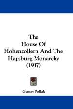 The House Of Hohenzollern And The Hapsburg Monarchy (1917)