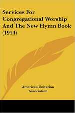 Services For Congregational Worship And The New Hymn Book (1914)