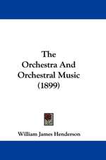 The Orchestra And Orchestral Music (1899)