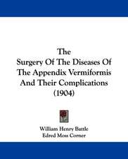 The Surgery Of The Diseases Of The Appendix Vermiformis And Their Complications (1904)