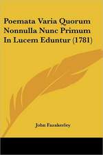 Poemata Varia Quorum Nonnulla Nunc Primum In Lucem Eduntur (1781)