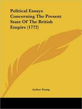 Political Essays Concerning The Present State Of The British Empire (1772)