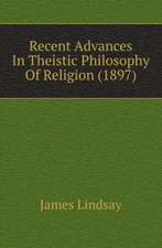 Recent Advances In Theistic Philosophy Of Religion (1897)