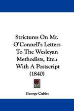 Strictures On Mr. O'Connell's Letters To The Wesleyan Methodists, Etc.