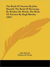 The Book Of Nurture By John Russell, The Book Of Keruynge By Wynkyn De Worde, The Book Of Nurture By Hugh Rhodes (1867)