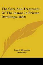 The Care And Treatment Of The Insane In Private Dwellings (1882)