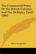 The Commercial Policy Of The British Colonies And The McKinley Tariff (1892)