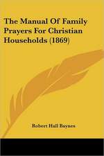 The Manual Of Family Prayers For Christian Households (1869)