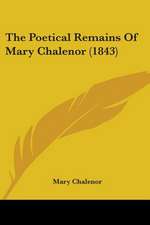 The Poetical Remains Of Mary Chalenor (1843)