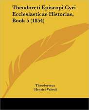 Theodoreti Episcopi Cyri Ecclesiasticae Historiae, Book 5 (1854)