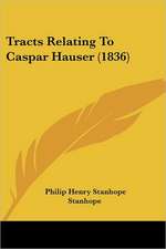 Tracts Relating To Caspar Hauser (1836)