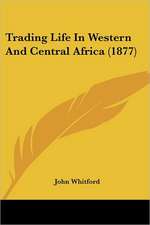 Trading Life In Western And Central Africa (1877)