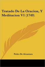 Tratado De La Oracion, Y Meditacion V1 (1749)