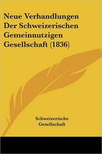 Neue Verhandlungen Der Schweizerischen Gemeinnutzigen Gesellschaft (1836)