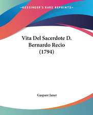 Vita Del Sacerdote D. Bernardo Recio (1794)