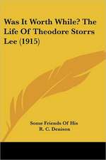 Was It Worth While? The Life Of Theodore Storrs Lee (1915)