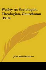 Wesley As Sociologist, Theologian, Churchman (1918)