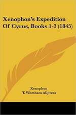 Xenophon's Expedition Of Cyrus, Books 1-3 (1845)