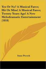 Yes Or No? A Musical Farce; Hit Or Miss! A Musical Farce; Twenty Years Ago! A New Melodramatic Entertainment (1818)