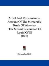 A Full And Circumstantial Account Of The Memorable Battle Of Waterloo