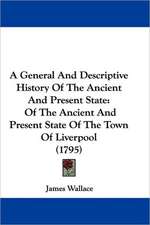 A General And Descriptive History Of The Ancient And Present State