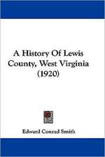 A History Of Lewis County, West Virginia (1920)