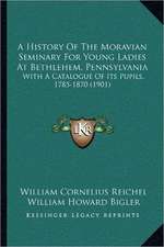 A History Of The Moravian Seminary For Young Ladies At Bethlehem, Pennsylvania