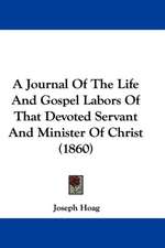 A Journal Of The Life And Gospel Labors Of That Devoted Servant And Minister Of Christ (1860)