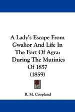 A Lady's Escape From Gwalior And Life In The Fort Of Agra