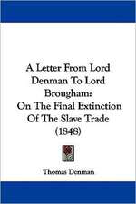 A Letter From Lord Denman To Lord Brougham