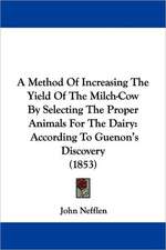 A Method Of Increasing The Yield Of The Milch-Cow By Selecting The Proper Animals For The Dairy