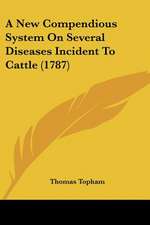 A New Compendious System On Several Diseases Incident To Cattle (1787)