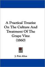 A Practical Treatise On The Culture And Treatment Of The Grape Vine (1860)