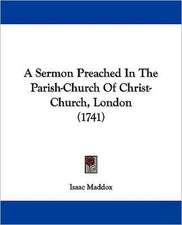 A Sermon Preached In The Parish-Church Of Christ-Church, London (1741)