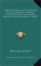 A Short And Familiar Explanation Of The Order And Contents Of The Holy Bible, And Various Matters Connected With It (1829)