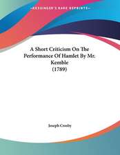 A Short Criticism On The Performance Of Hamlet By Mr. Kemble (1789)