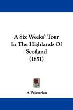 A Six Weeks' Tour In The Highlands Of Scotland (1851)