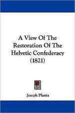 A View Of The Restoration Of The Helvetic Confederacy (1821)