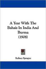 A Year With The Bahais In India And Burma (1908)