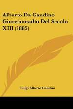 Alberto Da Gandino Giureconsulto Del Secolo XIII (1885)