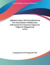 Alphabeta Indica, Id Est Granthamicum Seu Samscrdamico-Malabaricum Indostanum Sive Vanarense Nagaricum Vulgare Et Talinganicum (1791)