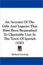 An Account Of The Gifts And Legacies That Have Been Bequeathed To Charitable Uses In The Town Of Ipswich (1747)