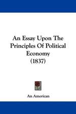 An Essay Upon The Principles Of Political Economy (1837)