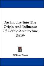 An Inquiry Into The Origin And Influence Of Gothic Architecture (1819)