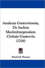 Analecta Gustroviensia, De Inclyta Meclenburgensium Civitate Gustorvia (1706)