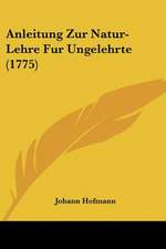 Anleitung Zur Natur-Lehre Fur Ungelehrte (1775)