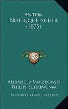 Anton Notenquetscher (1875)