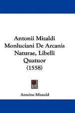 Antonii Mizaldi Monluciani De Arcanis Naturae, Libelli Quatuor (1558)