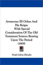 Artaxerxes III Ochus And His Reign